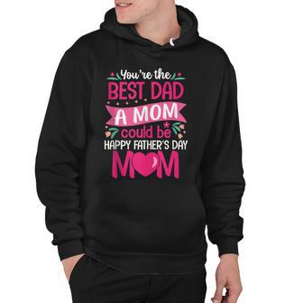 You Are Best Dad A Mom Could Be Happy Father Day Single Moms Hoodie - Thegiftio UK