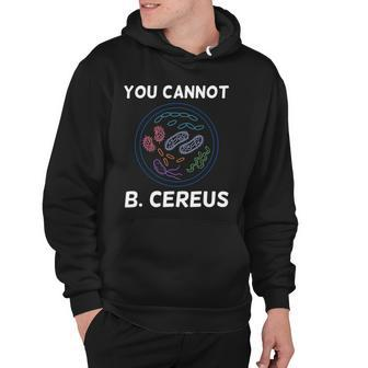 You Cannot B Cereus Organisms Biology Science Hoodie | Mazezy