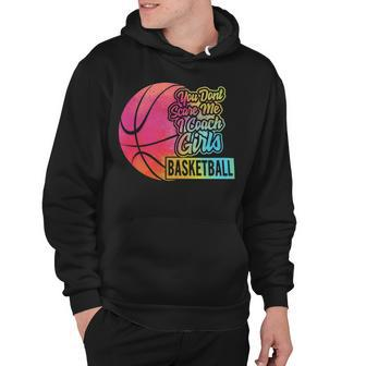 You Dont Scare Me I Coach Girls Sport Coaching For Womenbasketball Lover Basketball Hoodie - Seseable