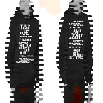 Youre Just Peanut Butter & Jealous Funny Saying Hoodie - Thegiftio UK