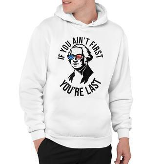 4Th Of July If You Aint First Youre Last Us President Hoodie - Seseable