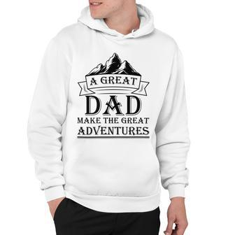 A Great Dad Make The Great Adventures Hoodie - Monsterry