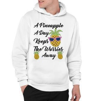 A Pineapple A Day Keeps The Worries Away Funny Pineapple Gift Pineapple Lover Hoodie - Monsterry