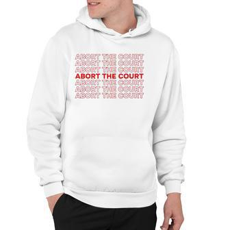 Abort The Court Pro Choice Feminist Abortion Rights Feminism Hoodie | Mazezy