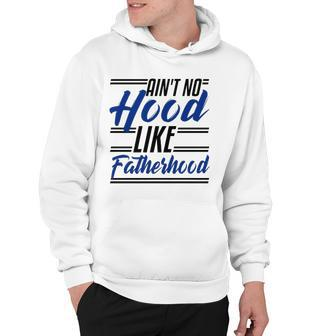 Aint No Hood Like Fatherhood Funny Dad Gift Fathers Day Hoodie | Mazezy