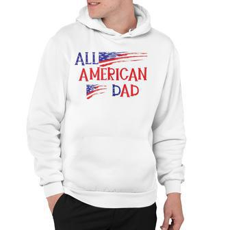 All American Dad 4Th Of July T Fathers Day Men Daddy Hoodie - Seseable