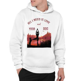 All I Need Is Love And Yoga And A Dog Hoodie - Monsterry
