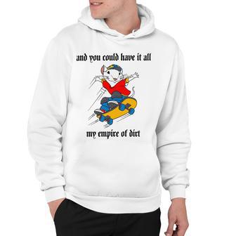 And You Could Have It All My Empire Of Dirt Hoodie | Favorety