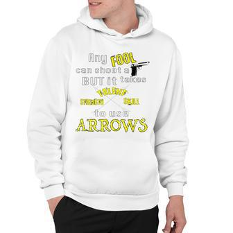 Any Fool Can Shoot A Gun Archery Bow Arrows Hoodie