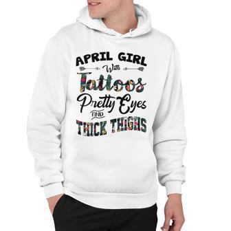 April Girl Gift April Girl With Tattoos Pretty Eyes And Thick Thighs Hoodie - Seseable