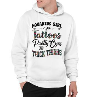 Aquarius Girl Gift Aquarius Girl With Tattoos Pretty Eyes And Thick Thighs Hoodie - Seseable