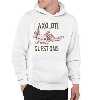 Axolotl I Axolotl Questions Cute Animal Mexican Walking Fish Hoodie | Favorety DE