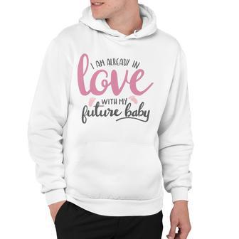 Baby Shower Text Design I Am Already In Love With My Future Baby Hoodie | Favorety AU