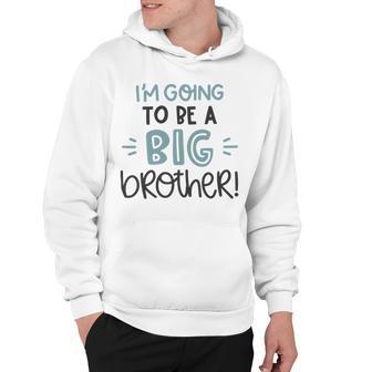 Baby Shower Text Design Im Going To Be A Big Brother Hoodie | Favorety CA