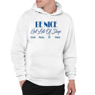 Be Nice Get Lots Of Sleep Drink Plenty Of Water Hoodie | Favorety AU