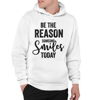 Be The Reason Someone Smiles Today Inspirational Saying Hoodie | Favorety