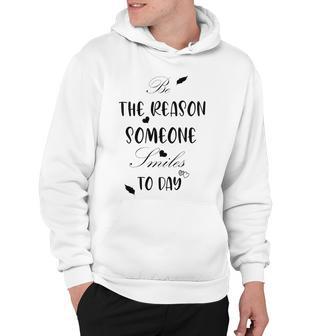 Be The Reason Someone Smiles Today Teacher Gift Best Gift For Women Hoodie | Favorety