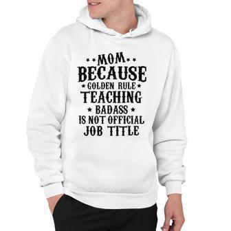 Because Teaching Badass Is Not Official Job Title Hoodie | Favorety