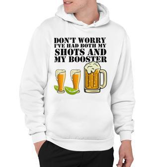 Beer Drinking Dont Worry Ive Had Both My Shots And Booster Hoodie | Favorety UK