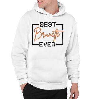 Best Brunette Ever Brunette Brownie Hoodie | Favorety UK