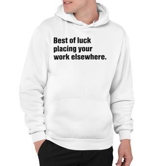 Best Of Luck Placing Your Work Elsewhere Hoodie | Favorety DE