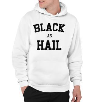 Black As Hail Funny Hoodie | Favorety AU