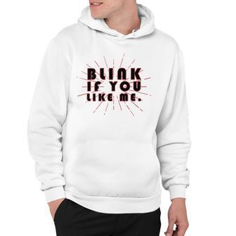 Blink If You Like Me Hoodie | Favorety DE