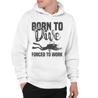 Born To Dive Forced To Work Hoodie | Favorety CA