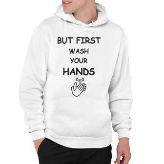 But First Wash Your Hands Funny Baby Gift Funny Pregnancy Gift Funny Baby Shower Gift Hoodie | Favorety