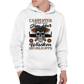 Carpenter I Do Not Have Grey Hair 289 Shirt Hoodie | Favorety CA