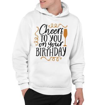 Cheers To You On Your Birthday Hoodie | Favorety AU