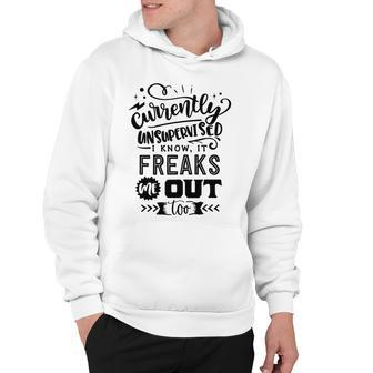 Currently Unsupervised I Know It Freaks Me Out Too Sarcastic Funny Quote Black Color Hoodie - Thegiftio UK