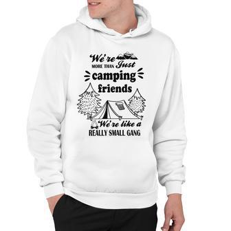 Cute Gift For Camping Lovers Funny Gift For Friends Were More Than Just Camping Friends Were Like A Really Small Gang Cute Quote Hoodie | Favorety UK