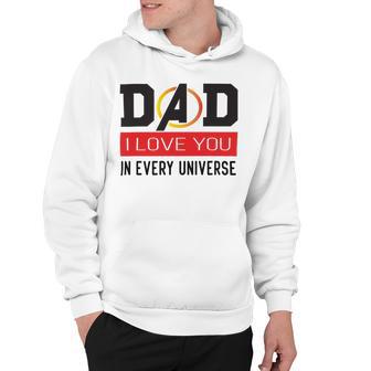 Dad I Love You In Every Universe Hoodie | Favorety UK