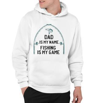 Dad Is My Name Fishing I My Game Sarcastic Fathers Day Hoodie | Mazezy