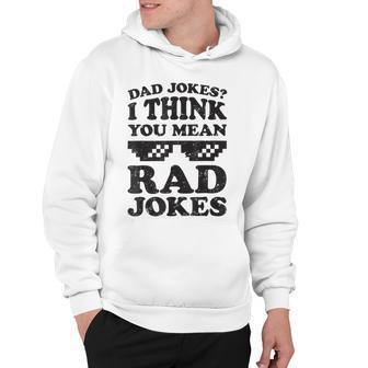 Dad Jokes I Think You Mean Rad Jokes Hoodie | Favorety CA