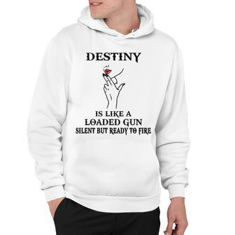 Destiny Name Gift Destiny Is Like A Loaded Gun Hoodie - Seseable