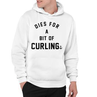 Dies For A Bit Of Curling Hoodie | Favorety UK