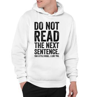 Do Not Read The Next Sentence You Little Rebel I Like You Funny Saying Hoodie | Favorety AU