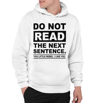 Do Not Read The Next Sentence You Little Rebel I Like You Funny Saying Hoodie | Favorety DE