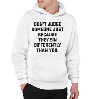Dont Judge Someone Just Because They Sin Differently Than You Hoodie | Favorety