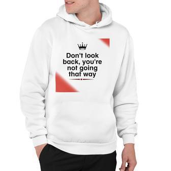 Dont Look Back Youre Not Going That Way Hoodie | Favorety DE