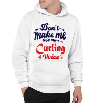 Dont Make Me Use My Curling Voice Hoodie | Favorety DE