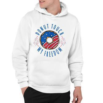 Donut Touch My Freedom America Funny Fourth Of July V2 Hoodie - Seseable
