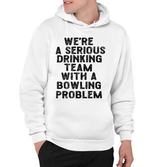 Drinking Team With A Bowling Problem Hoodie | Favorety CA