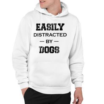 Easily Distracted By Dogs Funny Dogs Quotes Gift For Dogs Lovers Hoodie | Favorety