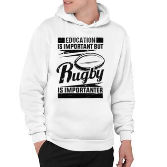 Education Is Important But Rugby Is Importanter Hoodie | Favorety