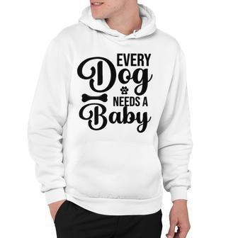 Every Dog Needs A Baby 768 Trending Shirt Hoodie | Favorety