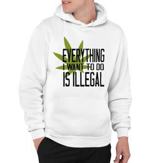 Everything I Want To Do Is Illegal Hoodie | Favorety CA