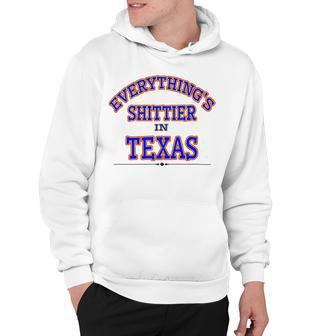 Everythings Shittier In Texas Hoodie | Favorety